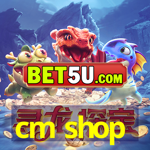 cm shop